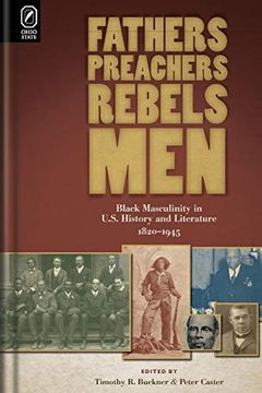 portada Fathers, Preachers, Rebels, Men: Black Masculinity in U. S. History and Literature, 1820-1945 (Black Performance and Cultural Criticism) 