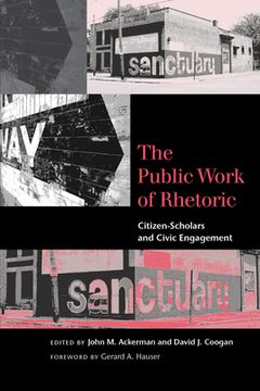 portada The Public Work of Rhetoric: Citizen-Scholars and Civic Engagement (en Inglés)