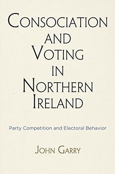 portada Consociation and Voting in Northern Ireland: Party Competition and Electoral Behavior (National and Ethnic Conflict in the 21St Century) (en Inglés)