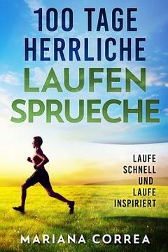 portada 100 Tage HERRLICHE LAUFEN SPRUECHE: LAUFE SCHNELL Und LAUFE INSPIRIERT (en Alemán)