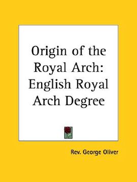 portada origin of the royal arch: english royal arch degree (in English)