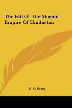 portada the fall of the moghul empire of hindustan the fall of the moghul empire of hindustan (en Inglés)