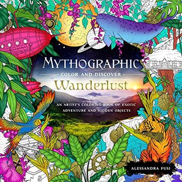 portada Mythographic Color and Discover: Wanderlust: An Artist'S Coloring Book of Exotic Adventure and Hidden Objects: 1 