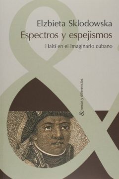 portada Espectros y Espejismos: Haiti en el Imaginario Cubano. (in Spanish)