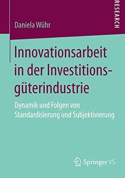 portada Innovationsarbeit in der Investitionsgüterindustrie: Dynamik und Folgen von Standardisierung und Subjektivierung (in German)