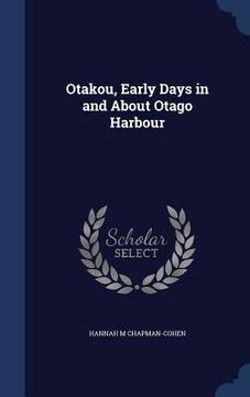 portada Otakou, Early Days in and About Otago Harbour (en Inglés)