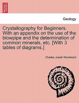 portada crystallography for beginners. with an appendix on the use of the blowpipe and the determination of common minerals, etc. [with 3 tables of diagrams.] (en Inglés)