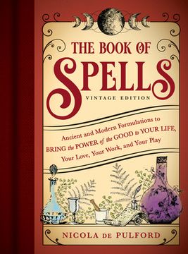portada The Book of Spells: Vintage Edition: Ancient and Modern Formulations to Bring the Power of the Good to Your Life, Your Love, Your Work, and Your Play (in English)