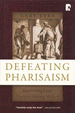 portada defeating pharisaism: recovering jesus' disciple-making method (in English)