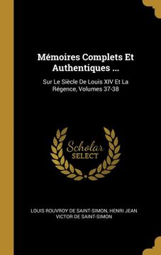 portada Mémoires Complets et Authentiques. Sur le Siècle de Louis xiv et la Régence, Volumes 37-38 (in French)