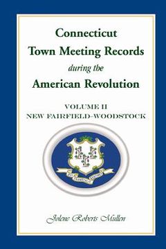 portada Connecticut Town Meeting Records During the American Revolution: Volume 2, New Fairfield-Woodstock (en Inglés)