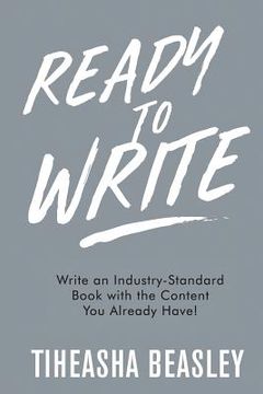 portada Ready to Write: Write an Industry-Standard Book with the Content You Already Have! (en Inglés)