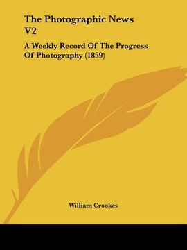 portada the photographic news v2: a weekly record of the progress of photography (1859) (en Inglés)