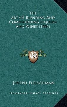 portada the art of blending and compounding liquors and wines (1886) (in English)