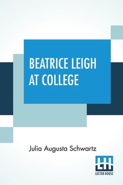 portada Beatrice Leigh At College: A Story For Girls (en Inglés)