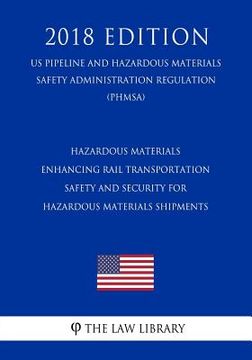 portada Hazardous Materials - Enhancing Rail Transportation Safety and Security for Hazardous Materials Shipments (US Pipeline and Hazardous Materials Safety (en Inglés)