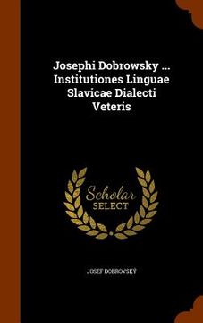 portada Josephi Dobrowsky ... Institutiones Linguae Slavicae Dialecti Veteris