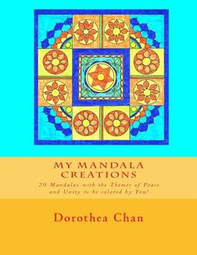 portada My Mandala Creations: 20 Mandalas with the Themes of Peace and Unity to be colored by You! (in English)