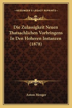 portada Die Zulassigkeit Neuen Thatsachlichen Vorbringens In Den Hoheren Instanzen (1878) (en Alemán)