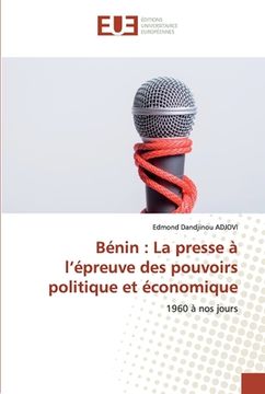 portada Bénin: La presse à l'épreuve des pouvoirs politique et économique (in French)