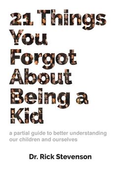 portada 21 Things You Forgot About Being a Kid: a partial guide to better understanding our children and ourselves (en Inglés)