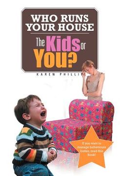 portada who runs your house: the kids or you? (en Inglés)