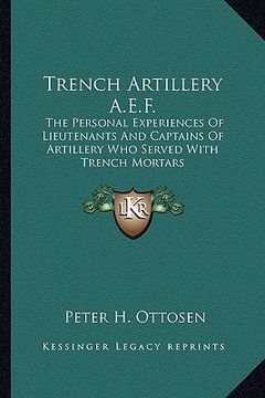 portada trench artillery a.e.f.: the personal experiences of lieutenants and captains of artillery who served with trench mortars