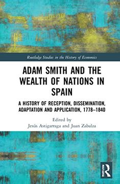 portada Adam Smith and the Wealth of Nations in Spain: A History of Reception, Dissemination, Adaptation and Application, 1777–1840 (Routledge Studies in the History of Economics) 