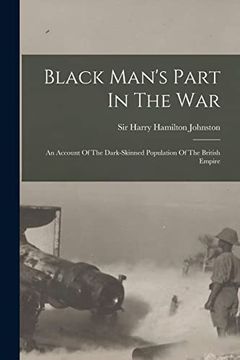 portada Black Man's Part in the War: An Account of the Dark-Skinned Population of the British Empire (en Inglés)