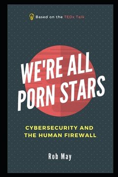 portada We're All Porn Stars: Cybersecurity and the Human Firewall (en Inglés)