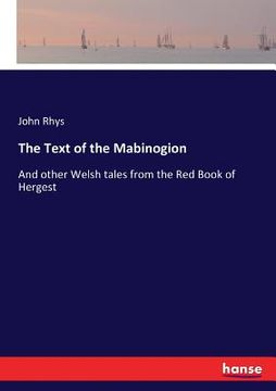 portada The Text of the Mabinogion: And other Welsh tales from the Red Book of Hergest (en Inglés)