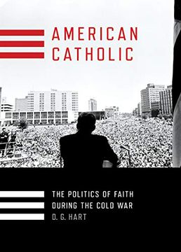 portada American Catholic: The Politics of Faith During the Cold war (Religion and American Public Life) (en Inglés)