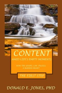 portada Content Amid Life's Empty Moments How The Gospel Can Fulfill A Barren Heart The First Step (in English)