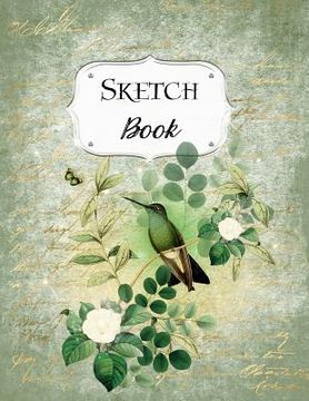 portada Sketch Book: Bird Sketchbook Scetchpad for Drawing or Doodling Notebook Pad for Creative Artists #2 Green Floral Flowers (en Inglés)