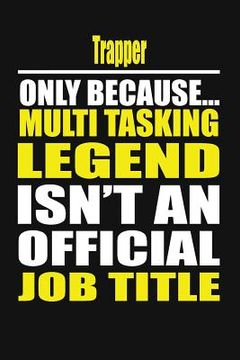 portada Trapper Only Because Multi Tasking Legend Isn't an Official Job Title (en Inglés)