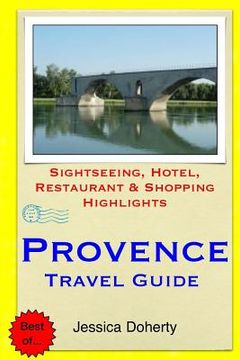 portada Provence Travel Guide: Sightseeing, Hotel, Restaurant & Shopping Highlights (en Inglés)