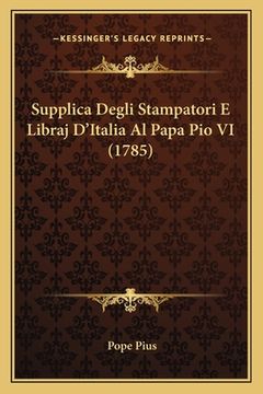 portada Supplica Degli Stampatori E Libraj D'Italia Al Papa Pio VI (1785) (en Italiano)