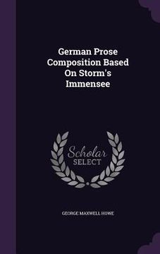 portada German Prose Composition Based On Storm's Immensee (en Inglés)