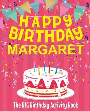 portada Happy Birthday Margaret - The Big Birthday Activity Book: (Personalized Children's Activity Book) (in English)