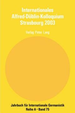 portada Internationales Alfred-Doeblin-Kolloquium Strasbourg 2003: Der Grenzgaenger Alfred Doeblin, 1940 - 1957- Biographie und Werk = Internationales Alfred- (en Alemán)