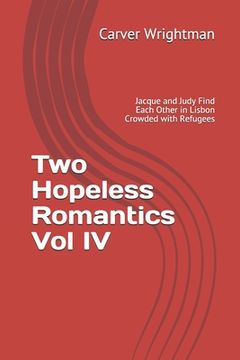 portada Two Hopeless Romantics Vol IV: Jacque and Judy Find Each Other in Lisbon Crowded with Refugees (in English)