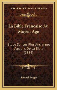 portada La Bible Francaise Au Moyen Age: Etude Sur Les Plus Anciennes Versions De La Bible (1884) (en Francés)