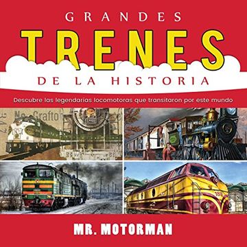 portada Grandes Trenes de la Historia: Descubre las Legendarias Locomotoras que Transitaron por Este Mundo