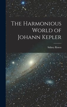portada The Harmonious World of Johann Kepler (in English)
