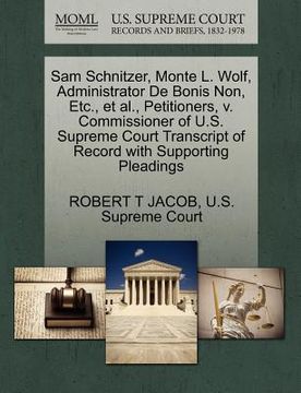 portada sam schnitzer, monte l. wolf, administrator de bonis non, etc., et al., petitioners, v. commissioner of u.s. supreme court transcript of record with s