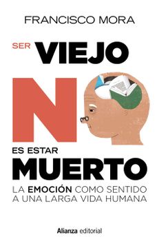portada Ser Viejo no es Estar Muerto: La Emoción Como Sentido a una Larga Vida (in Spanish)