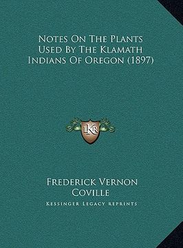 portada notes on the plants used by the klamath indians of oregon (1897) (en Inglés)