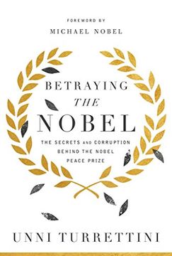 portada Betraying the Nobel: The Secrets and Corruption Behind the Nobel Peace Prize (en Inglés)