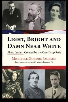 portada Light, Bright and Damn Near White: Black Leaders Created by the One-Drop Rule