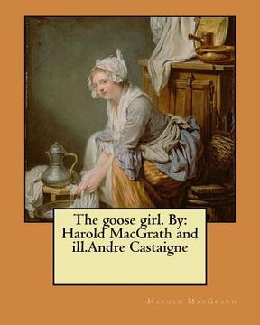 portada The goose girl. By: Harold MacGrath and ill.Andre Castaigne (en Inglés)